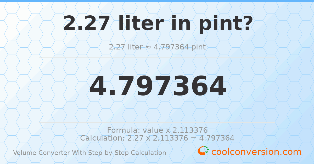 2.27 liters = 4.79736 pints