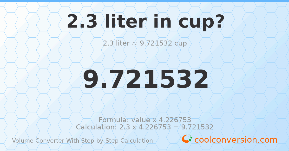 2.3 liters = 9.72153 cups