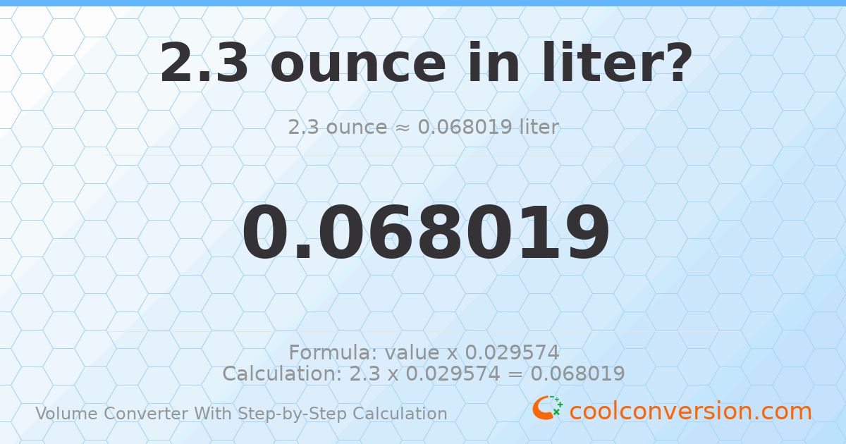 2.3 ounces = 0.0680191 liters