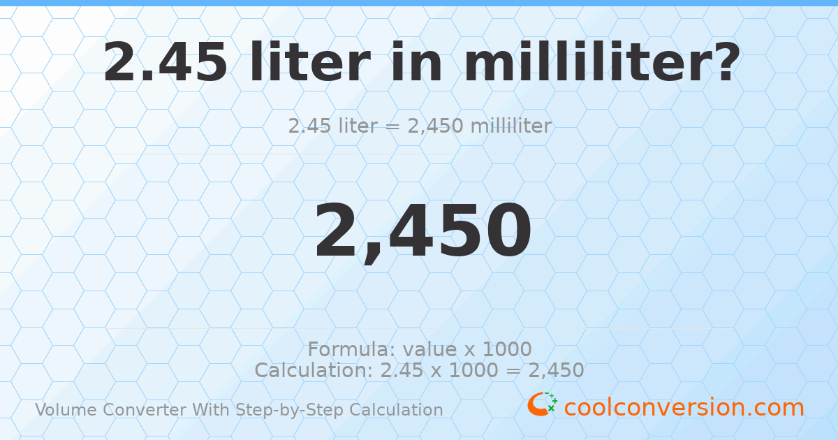 2.45 liters = 2450 milliliters