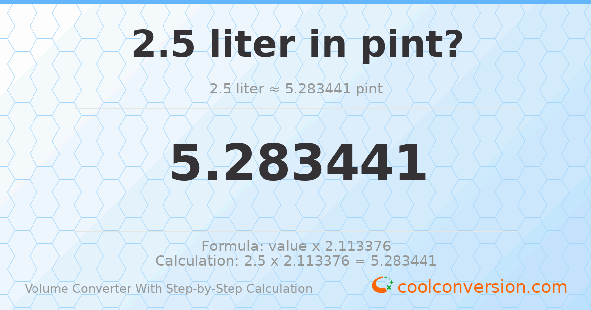 2.5 liters = 5.28344 pints