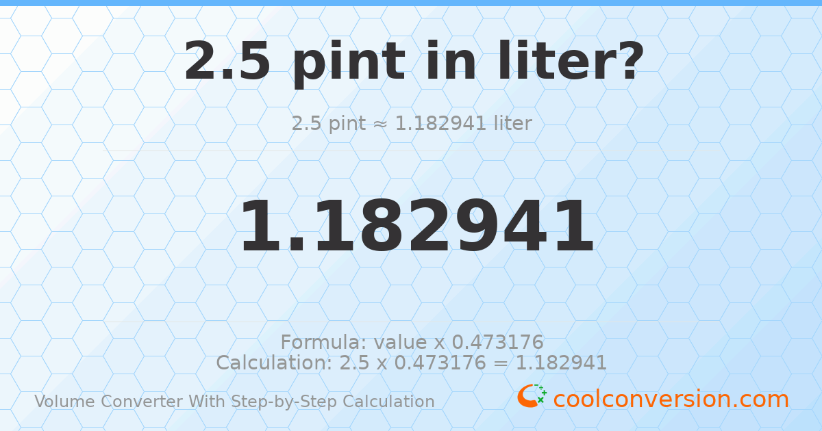 2.5 pints = 1.18294 liters
