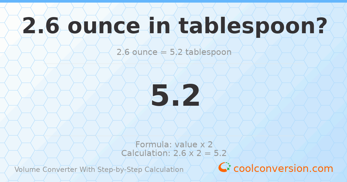 2.6 ounces = 5.2 Tablespoons