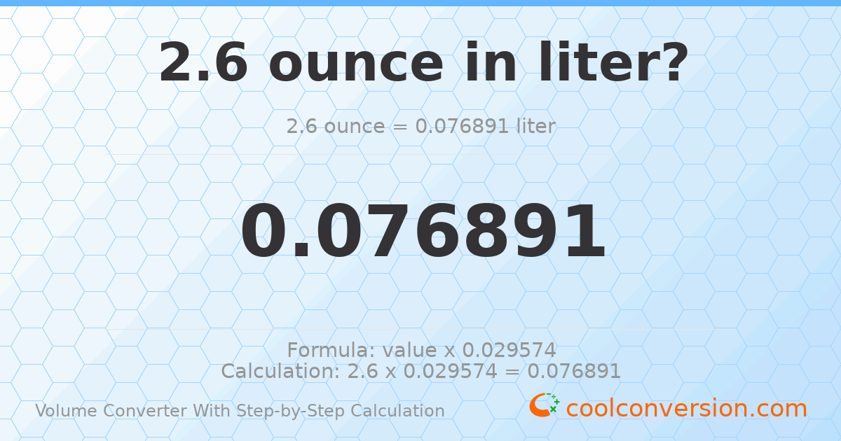 2.6 ounces = 0.0768912 liters