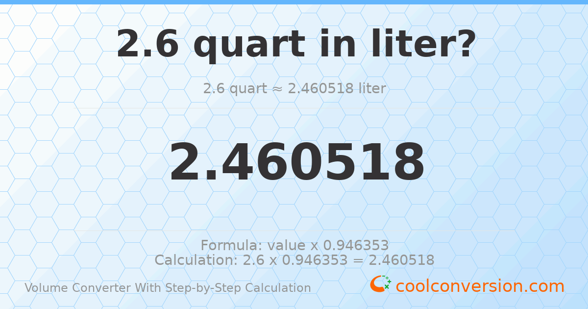 2.6 quarts = 2.46052 liters