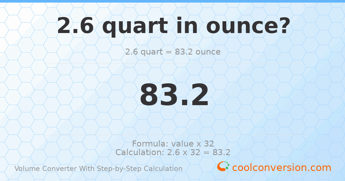 2.6 quarts = 83.2 ounces