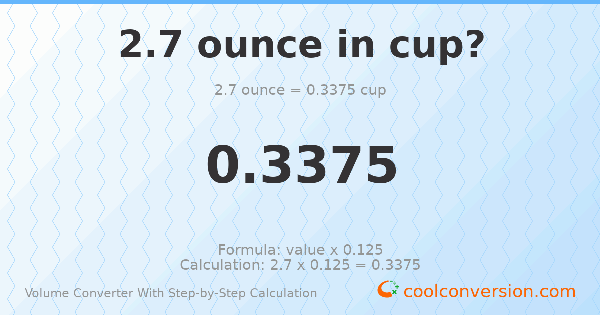 2.7 ounces = 0.3375 cups