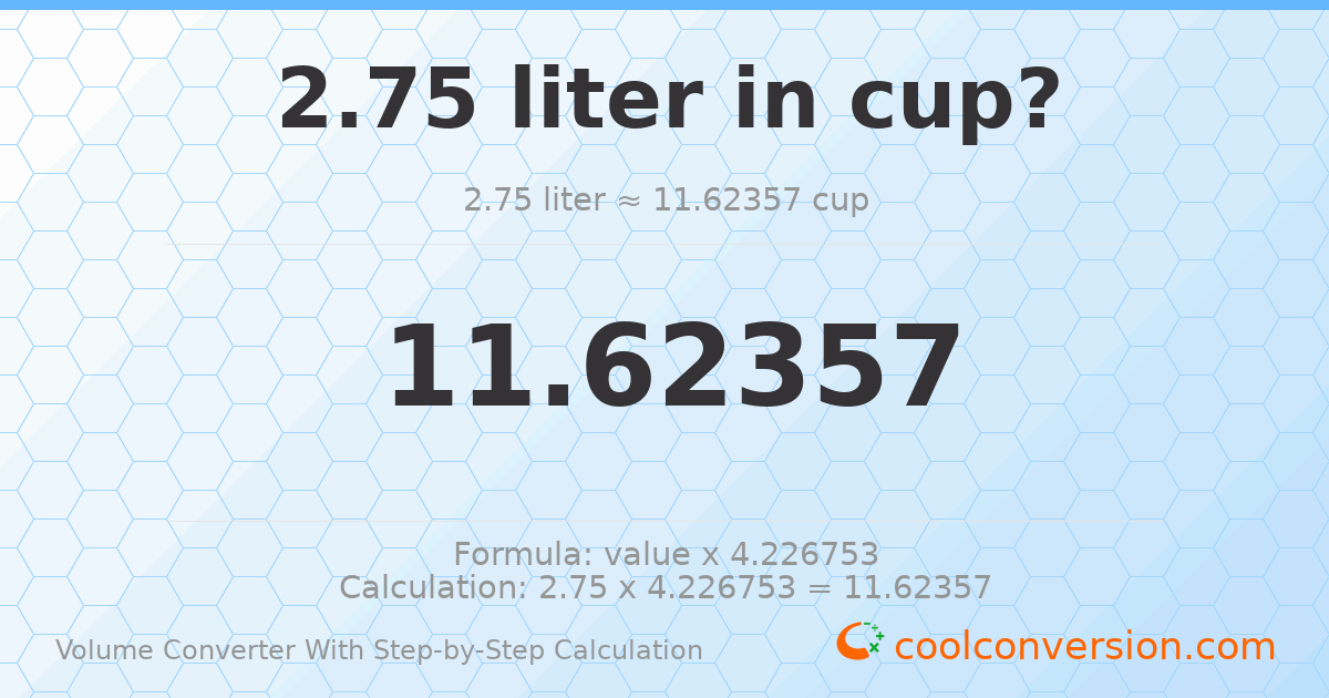 2.75 liters = 11.6236 cups