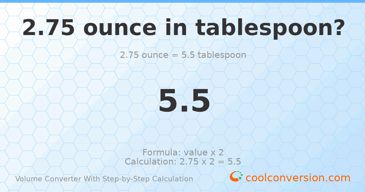 2.75 ounces = 5.5 Tablespoons