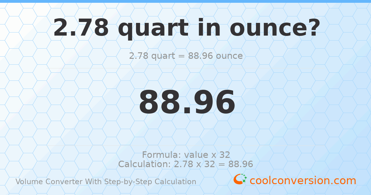 2.78 quarts = 88.96 ounces