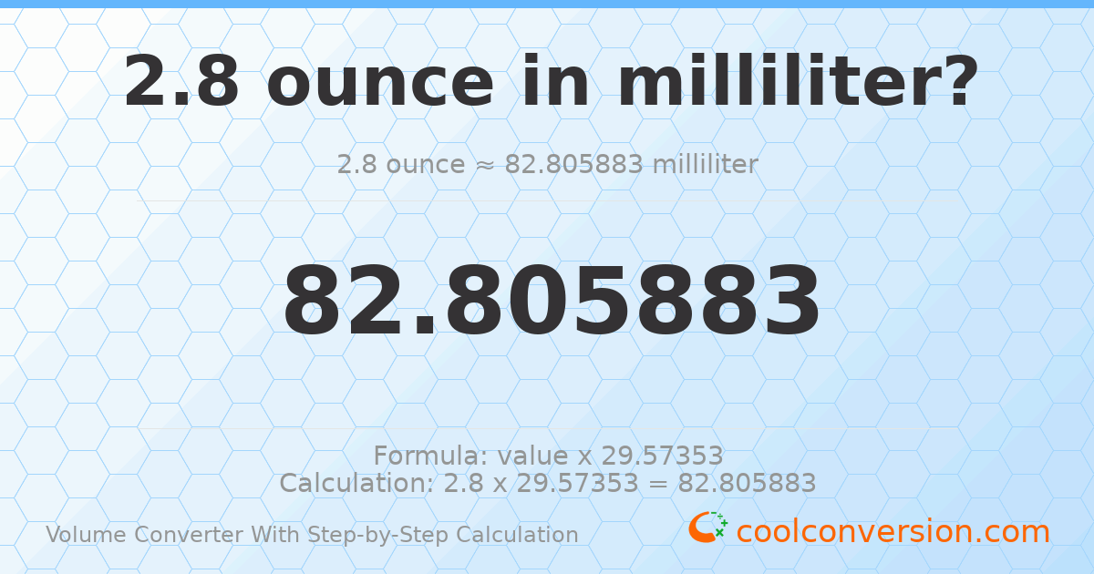 2.8 ounces = 82.8059 milliliters