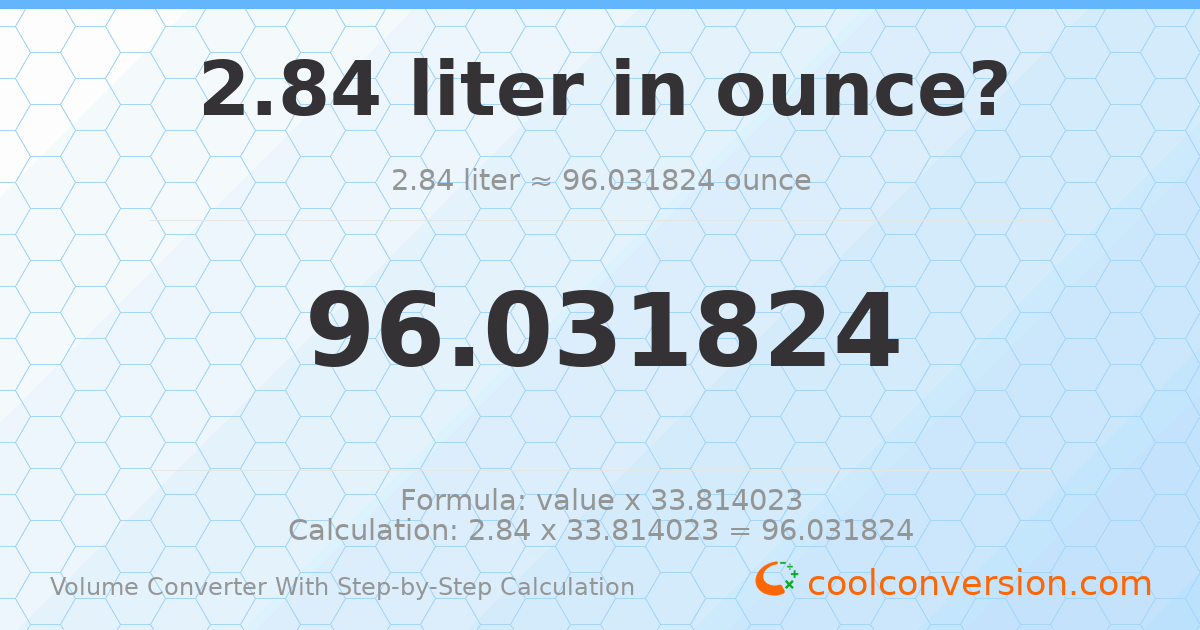 2.84 liters = 96.0318 ounces