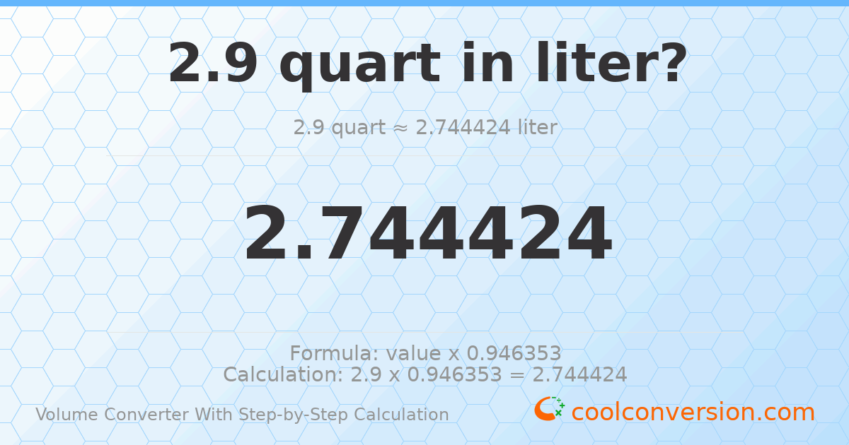 2.9 quarts = 2.74442 liters