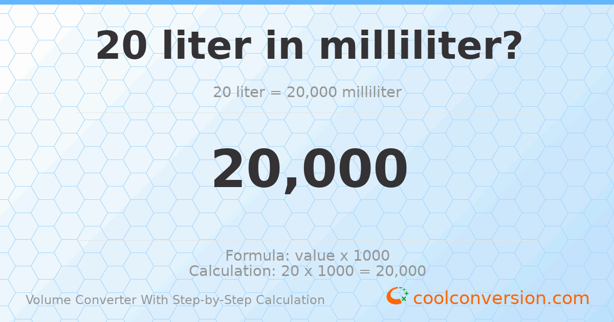 20 liters = 20000 milliliters