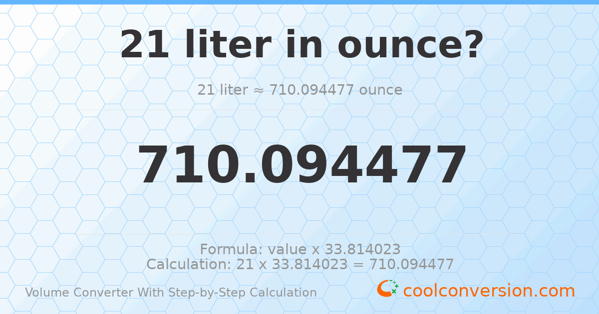 21 liters = 710.094 ounces