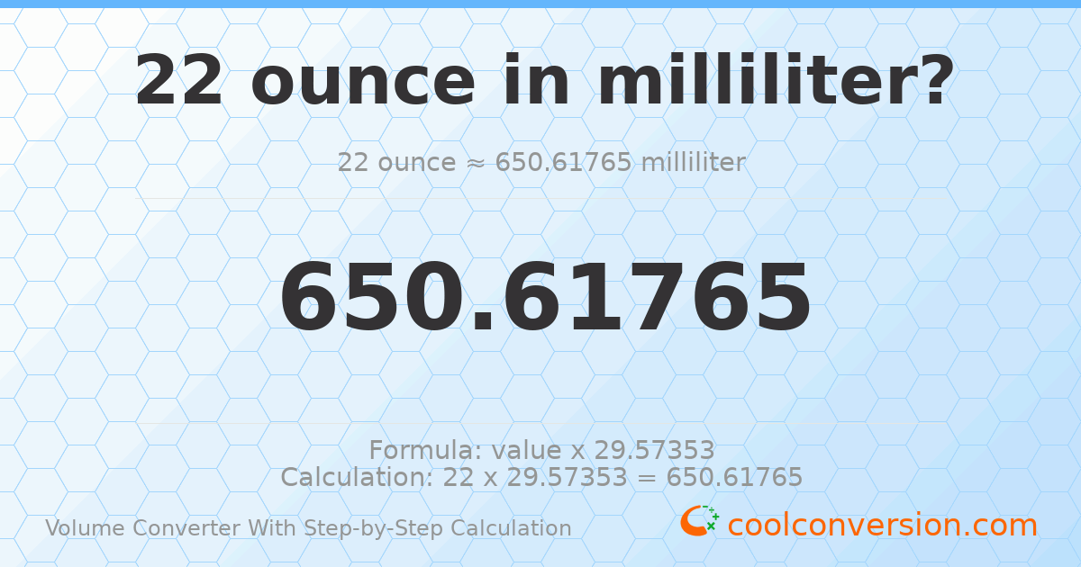22 ounces = 650.618 milliliters