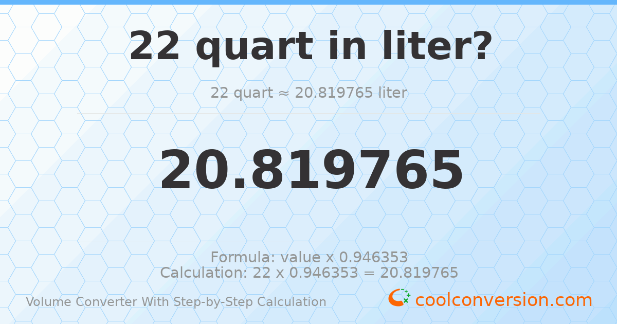 22 quarts = 20.8198 liters