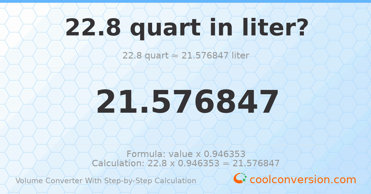 22.8 quarts = 21.5768 liters