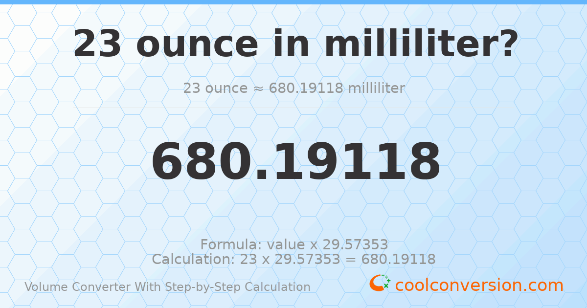 23 ounces = 680.191 milliliters