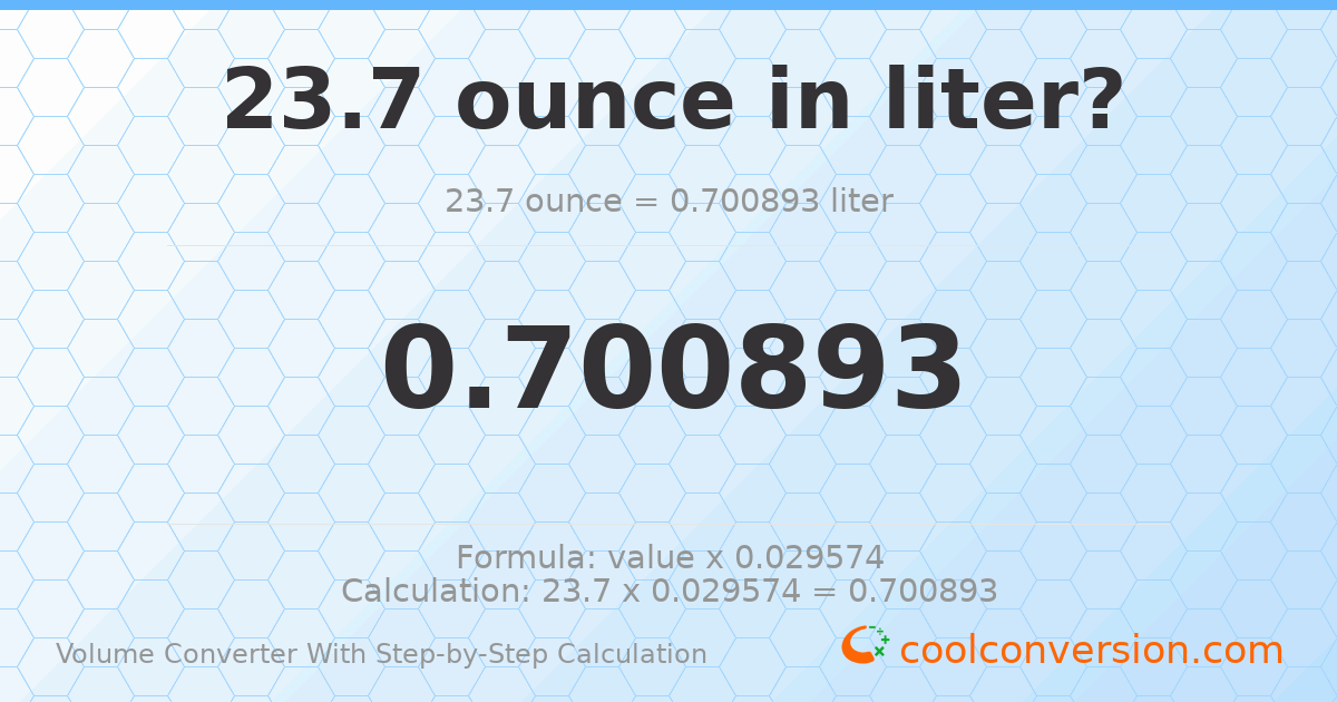 23.7 ounces = 0.700893 liters