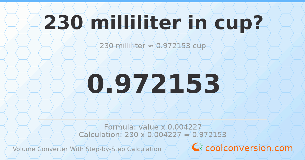 230 milliliters = 0.972153 cups