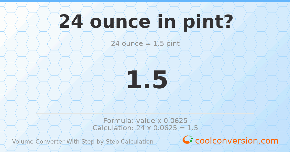 24 ounces = 1.5 pints