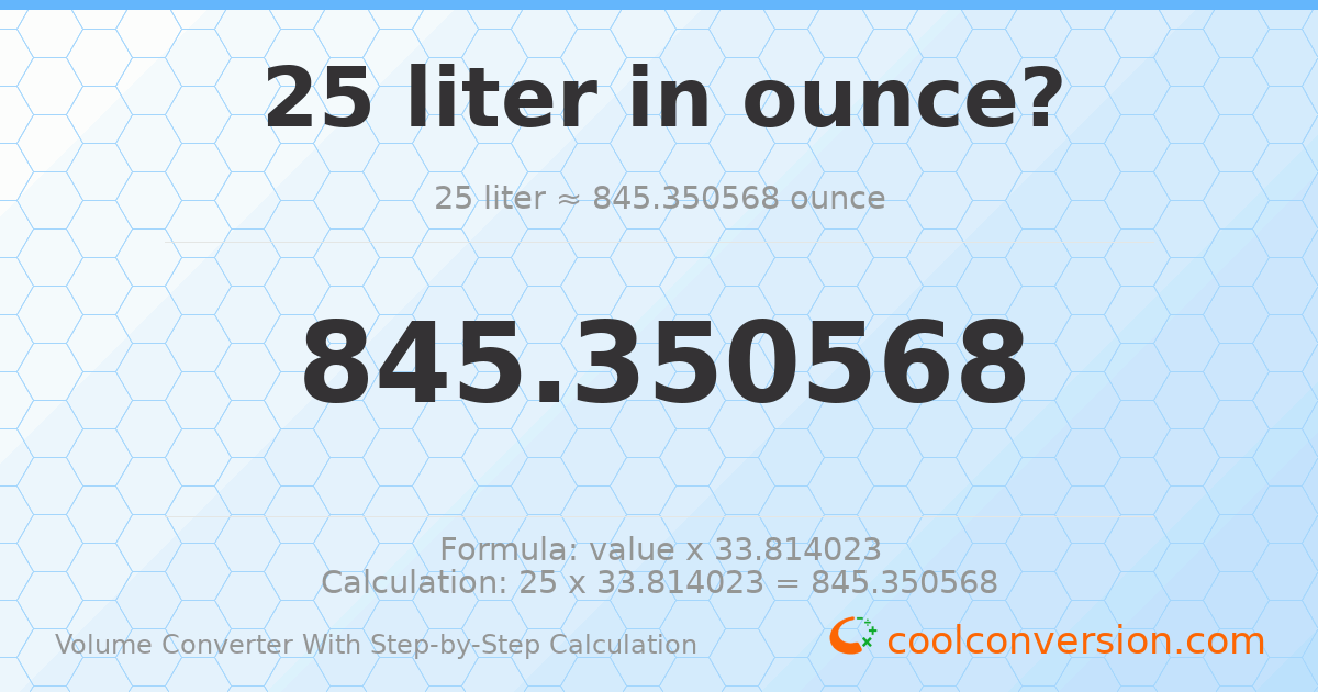 25 liters = 845.351 ounces