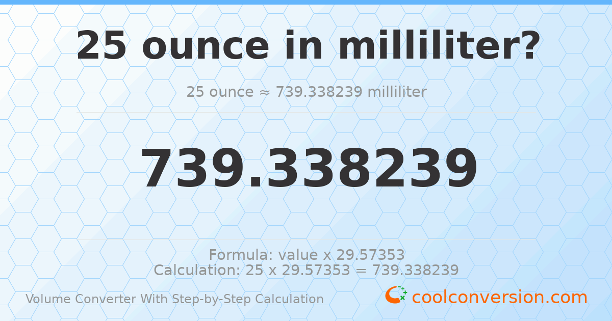 25 ounces = 739.338 milliliters