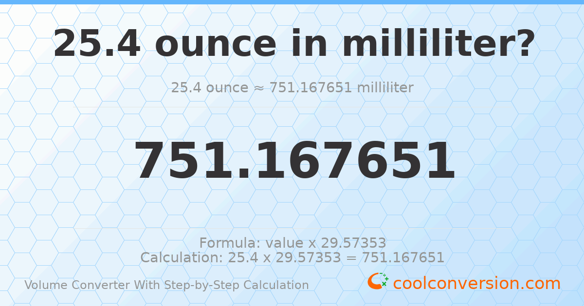 25.4 ounces = 751.168 milliliters