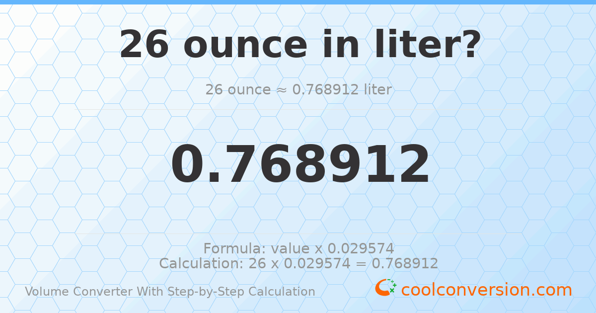 26 ounces = 0.768912 liters