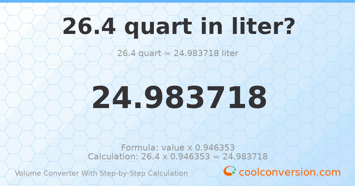 26.4 quarts = 24.9837 liters