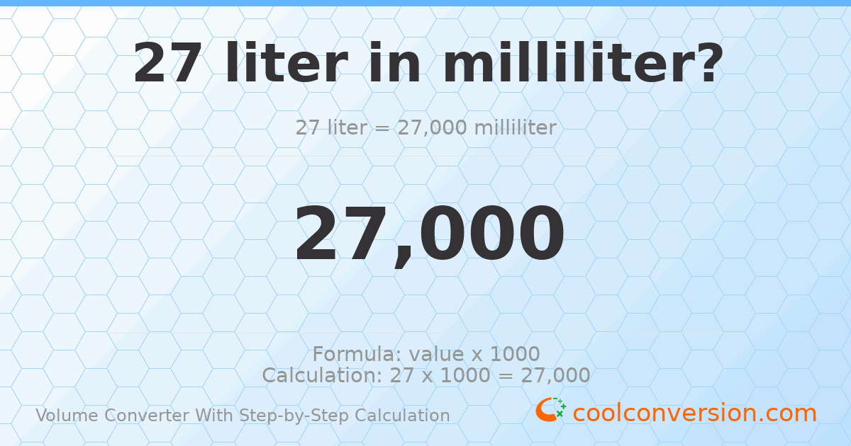 27 liters = 27000 milliliters