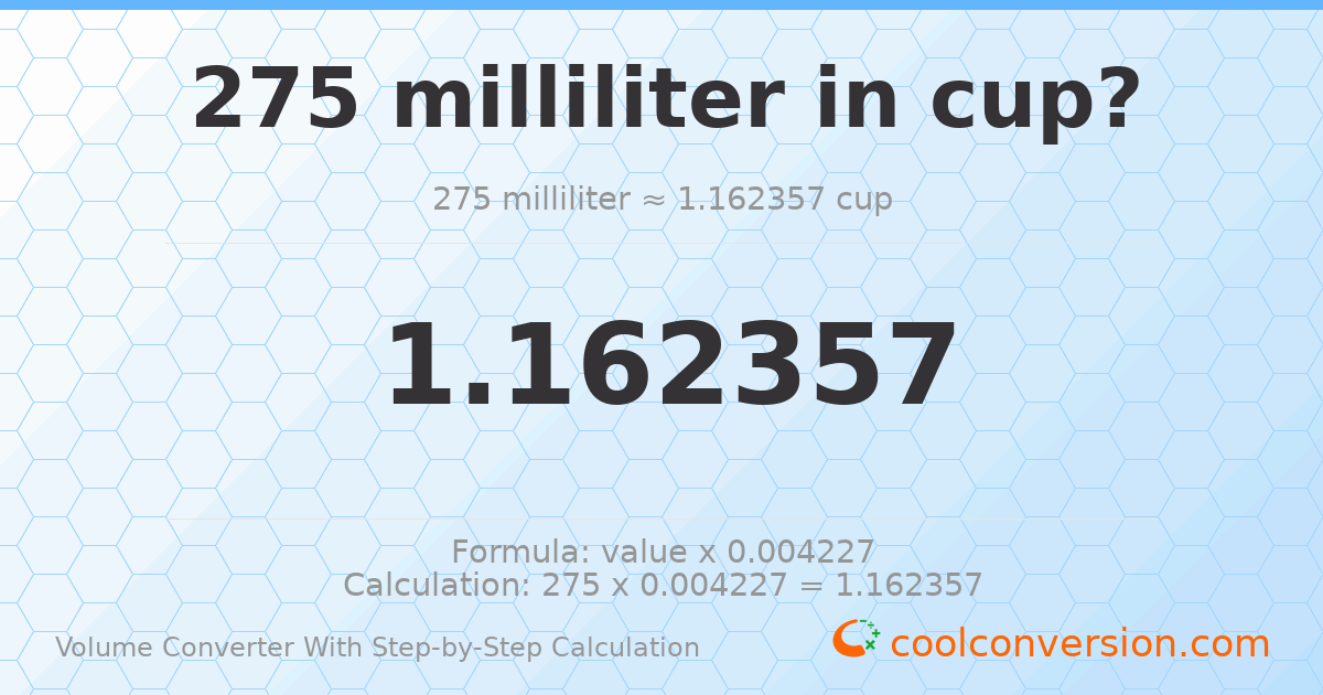 275 milliliters = 1.16236 cups