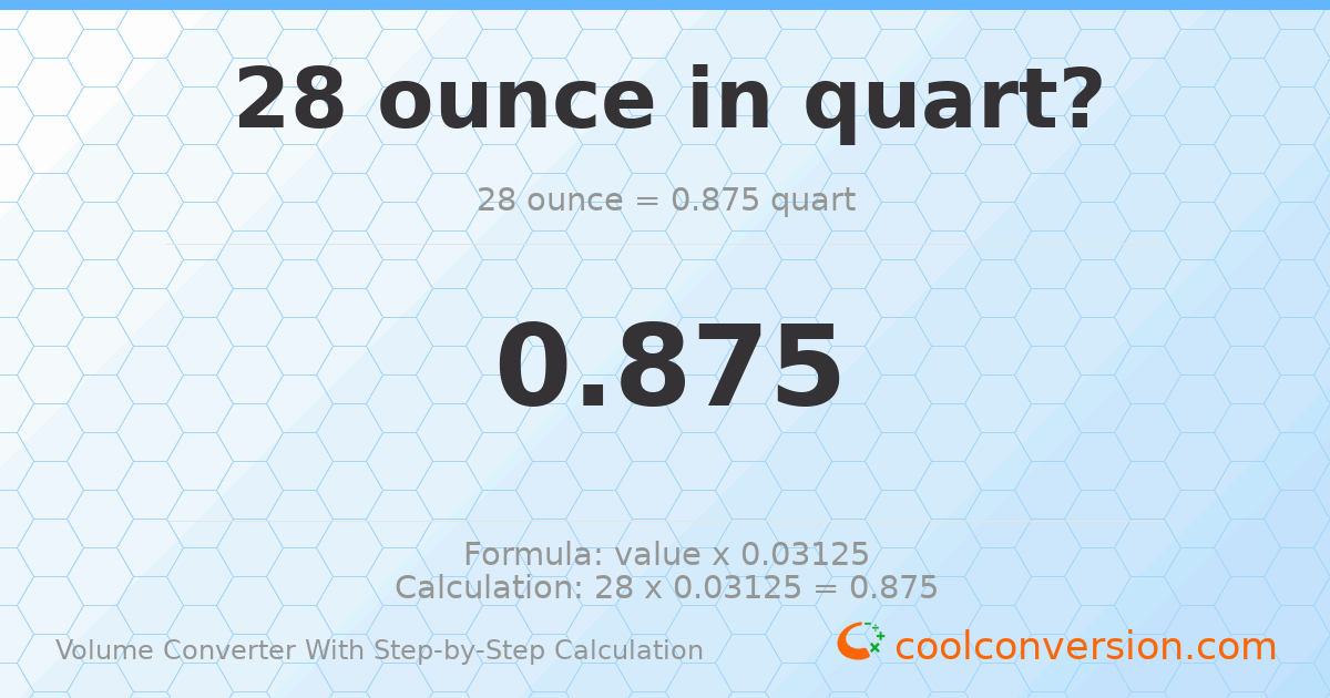 28 ounces = 0.875 quarts