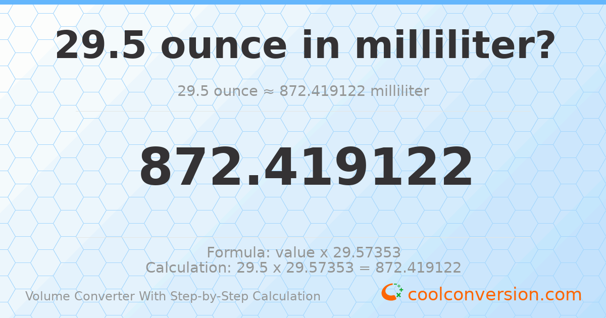 29.5 ounces = 872.419 milliliters
