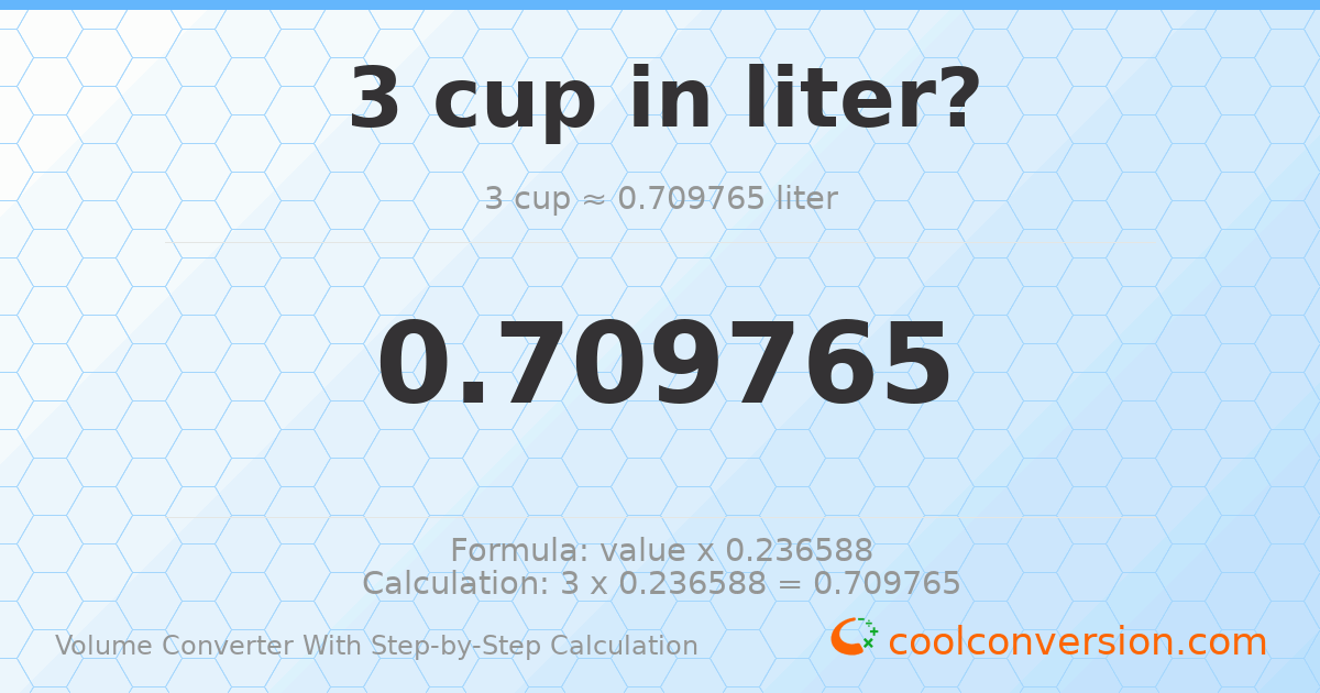 3 cups = 0.709765 liters