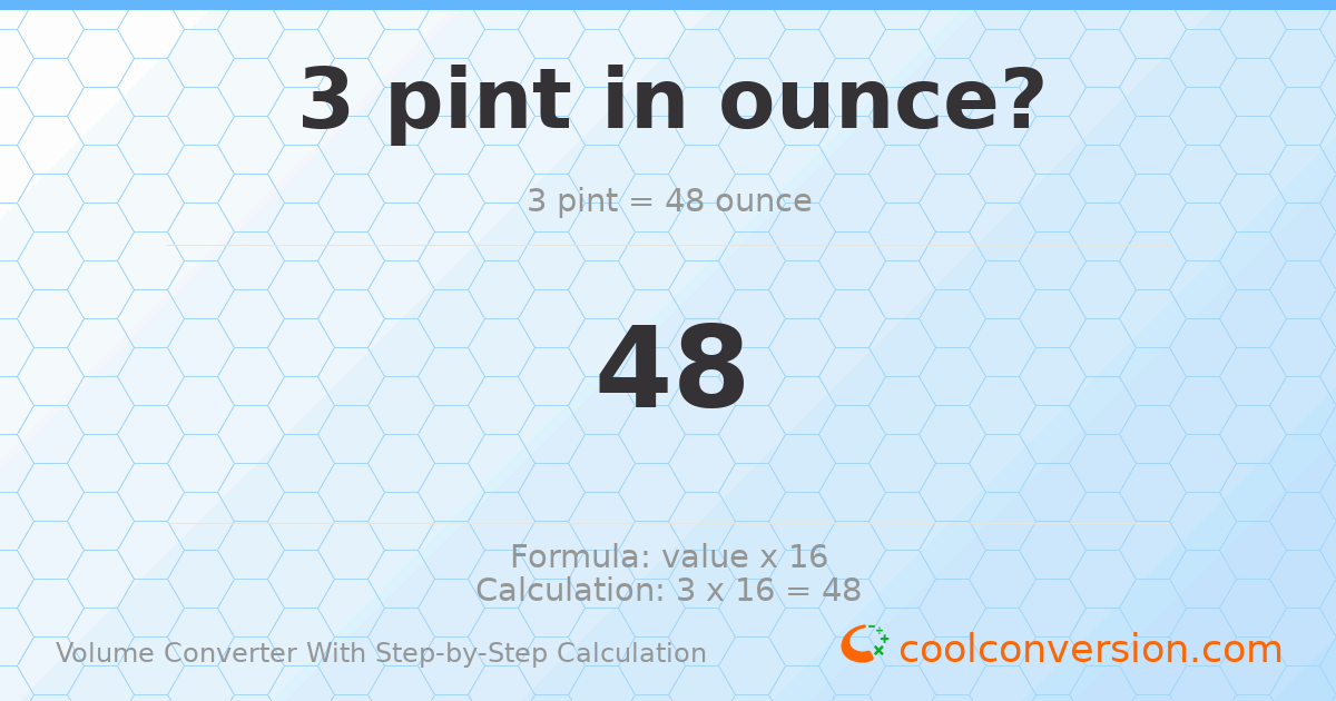 3 pints = 48 ounces