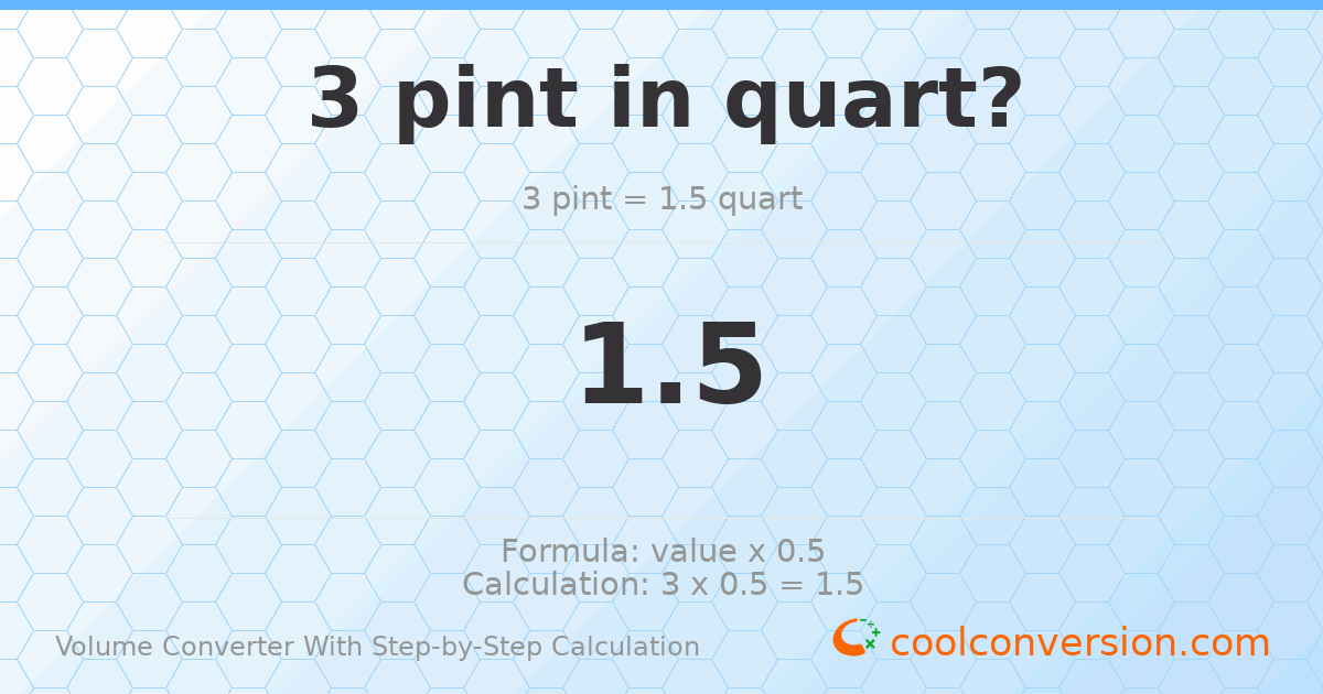 3 pints = 1.5 quarts