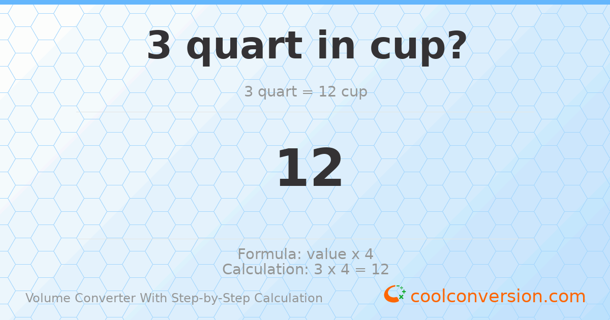 3 quarts = 12 cups