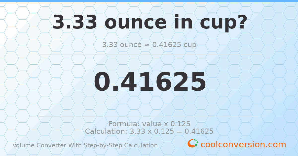 3.33 ounces = 0.41625 cups