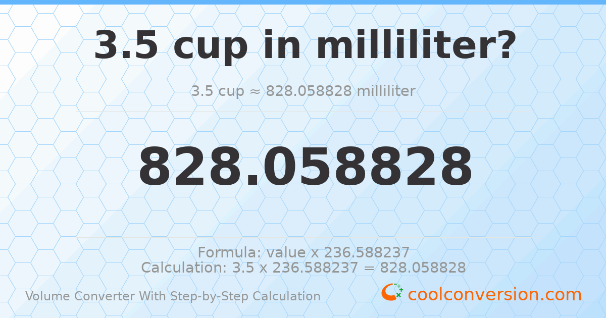 3.5 cups = 828.059 milliliters