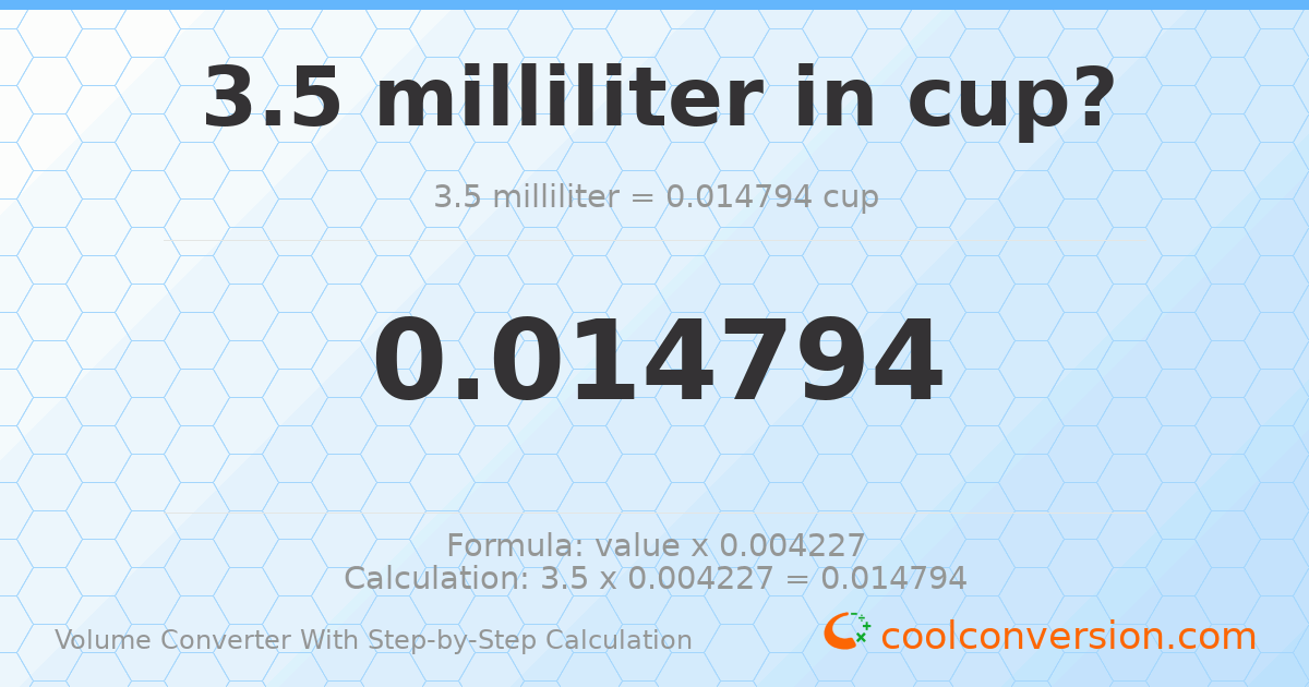 3.5 milliliters = 0.0147936 cups