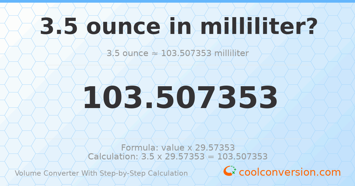 3.5 ounces = 103.507 milliliters