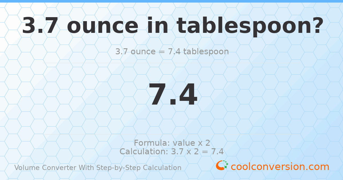 3.7 ounces = 7.4 Tablespoons