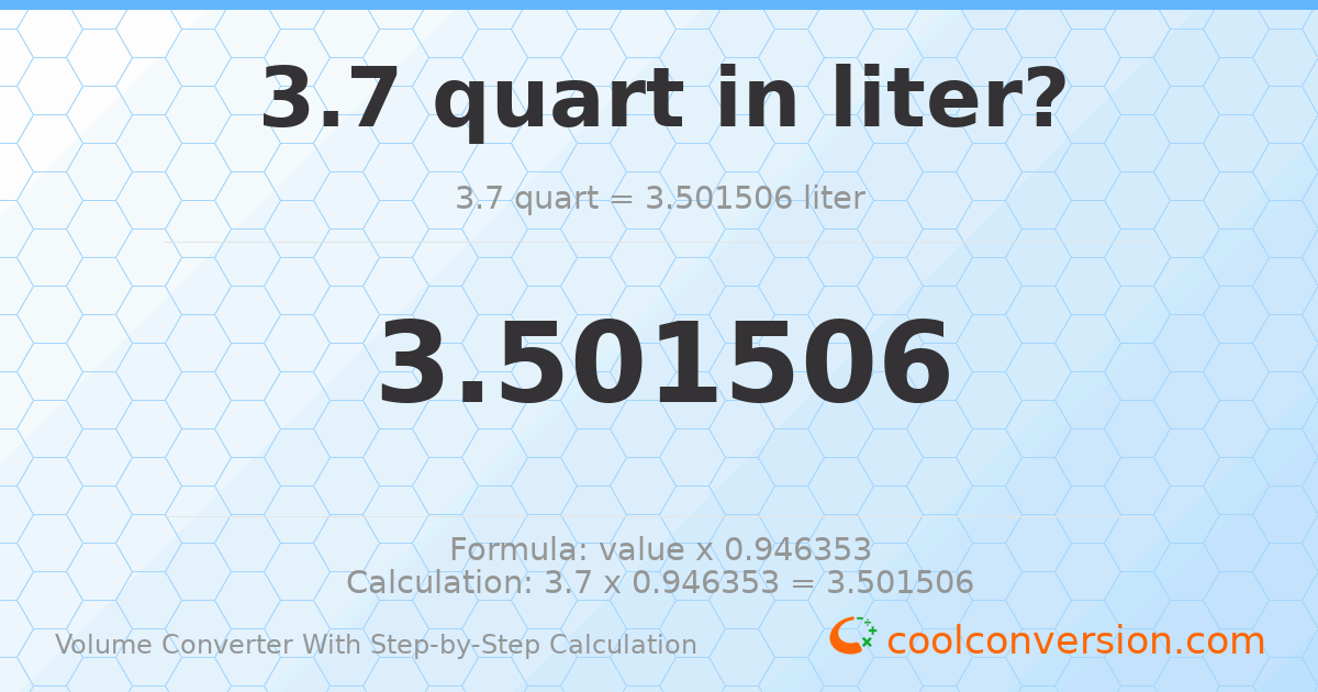 3.7 quarts = 3.50151 liters