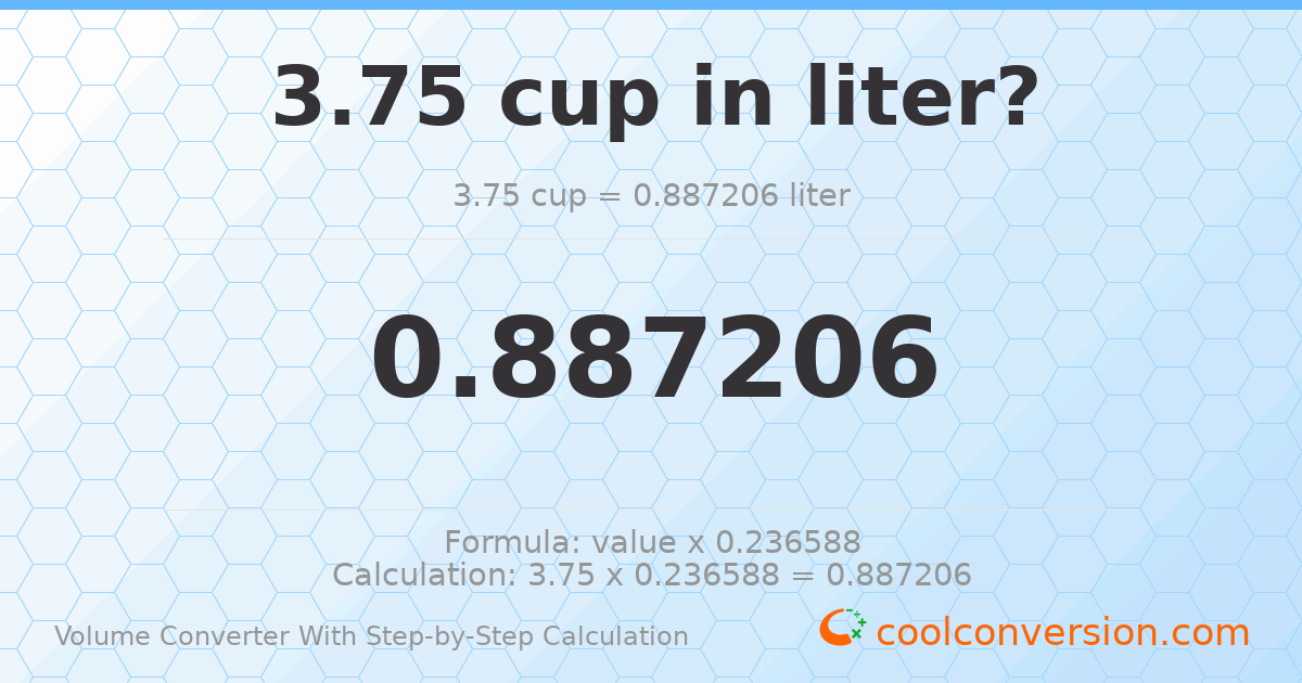 3.75 cups = 0.887206 liters
