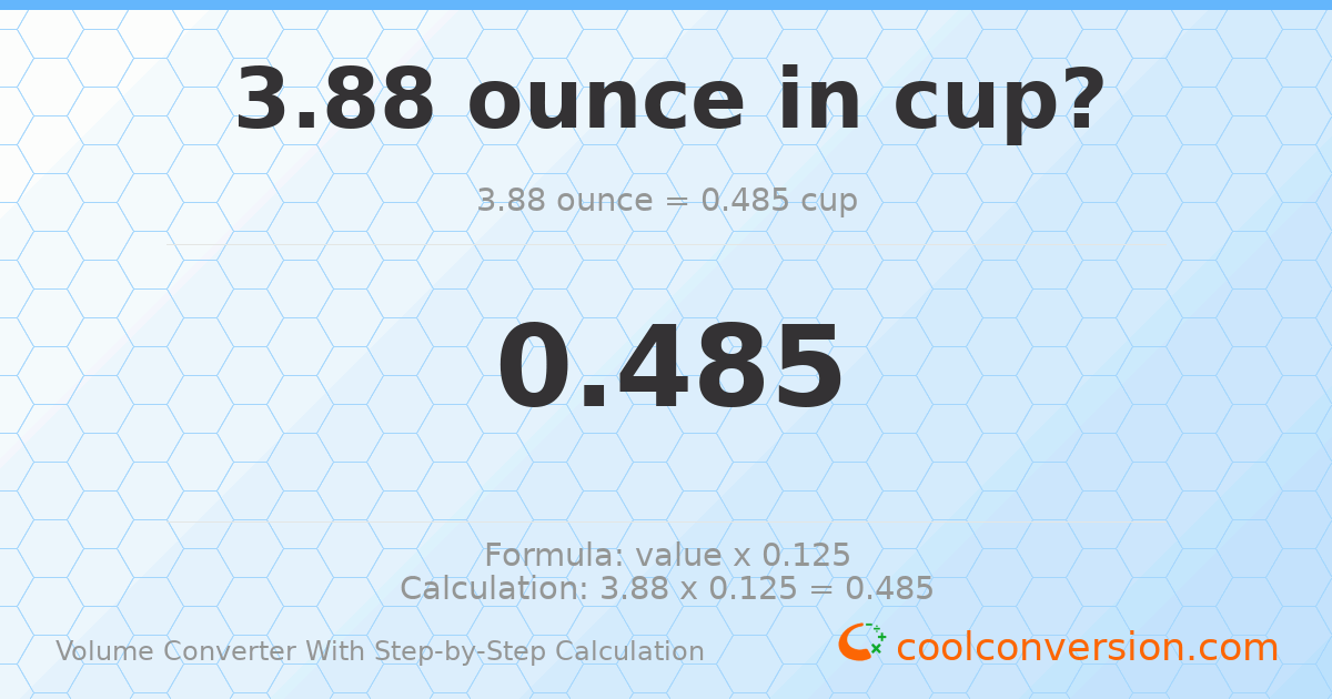 3.88 ounces = 0.485 cups