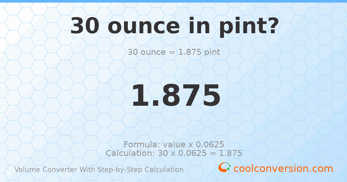 30 ounces = 1.875 pints