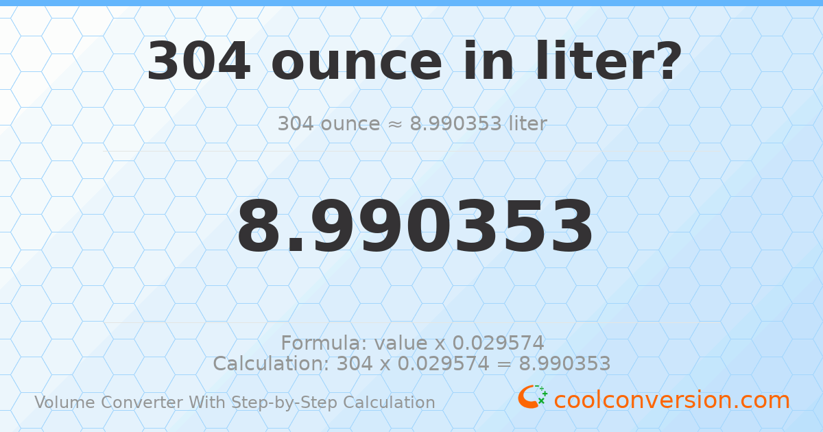 304 ounces = 8.99035 liters