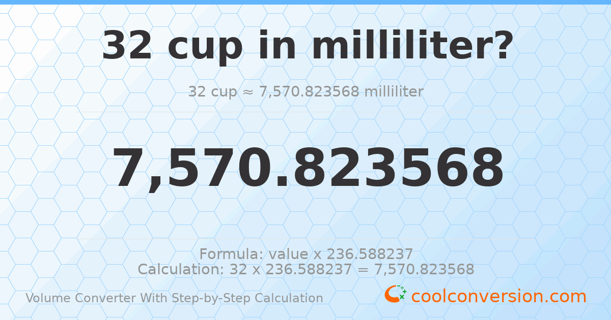 32 cups = 7570.82 milliliters